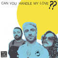 Can You Handle My Love?