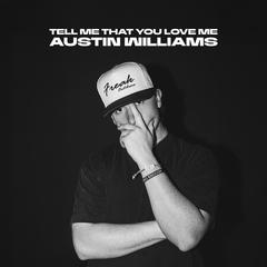 Tell Me That You Love Me