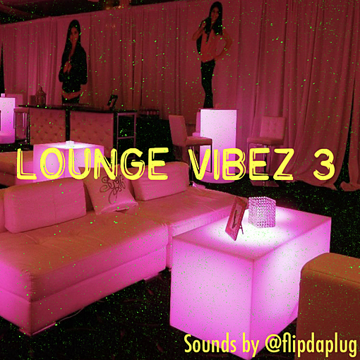 Lounge Vibez 3 - By @flipdaplug