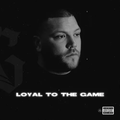 Loyal To The Game