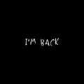 I'm Back