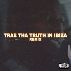 Trae Tha Truth In Ibiza