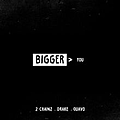 Bigger Than You